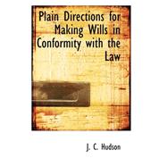 Plain Directions for Making Wills in Conformity With the Law by Hudson, J. C., 9780559160530