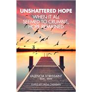 Unshattered Hope When It All Seemed To Crumble, Hope Remained by Lorissaint, Valencia; Cashdan, Linda, 9780578800530