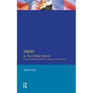 Japan and the Wider World: From the Mid-Nineteenth Century to the Present by Iriye; Akira, 9780582210530