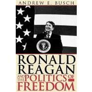 Ronald Reagan and the Politics of Freedom by Busch, Andrew E., 9780742520530