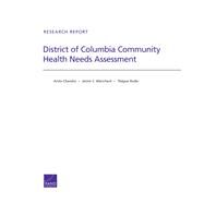 District of Columbia Community Health Needs Assessment by Chandra, Anita; Blanchard, Janice C.; Ruder, Teague, 9780833080530