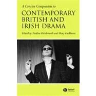 A Concise Companion to Contemporary British and Irish Drama by Holdsworth, Nadine; Luckhurst, Mary, 9781405130530