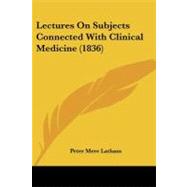 Lectures on Subjects Connected With Clinical Medicine by Latham, Peter Mere, 9781437120530