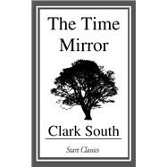The Time Mirror by South, Clark, 9781453720530