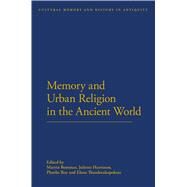 Memory and Urban Religion in the Ancient World by Bommas, Martin; Harrisson, Juliette; Roy, Phoebe; Theodorakopolous, Elena, 9781472530530