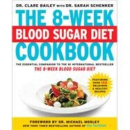 The 8-week Blood Sugar Diet Cookbook by Bailey, Clare; Schenker, Sarah; Mosley, Dr Michael, 9781501160530