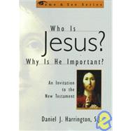 Who is Jesus? Why is He Important? An Invitation to the New Testament by Harrington, SJ, Daniel,, 9781580510530