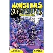 Monsters and the Supernatural A Young Persons Guide by Moore, Jonathan J; Moon, K.B, 9781760790530