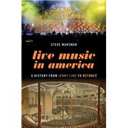 Live Music in America A History from Jenny Lind to Beyonc by Waksman, Steve, 9780197570531