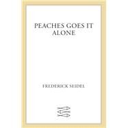 Peaches Goes It Alone by Seidel, Frederick, 9780374230531