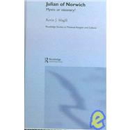 Julian of Norwich: Mystic or Visionary? by Magill,Kevin, 9780415360531