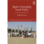Japan's Emerging Youth Policy: Getting Young Adults Back to Work by Toivonen; Tuukka, 9780415670531