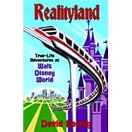 Realityland: True-Life Adventures at Walt Disney World by Koenig, David, 9780964060531