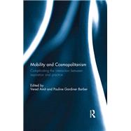 Mobility and Cosmopolitanism: Complicating the Interaction between Aspiration and Practice by Amit; Vered, 9781138200531