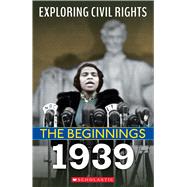 1939 (Exploring Civil Rights: The Beginnings) by Leslie, Jay, 9781338800531