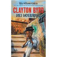 Clayton Byrd Goes Underground by Williams-Garcia, Rita; Morrison, Frank, 9781432850531