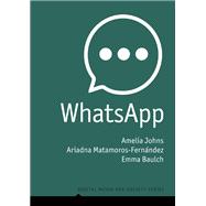 WhatsApp From a one-to-one Messaging App to a Global Communication Platform by Johns, Amelia; Matamoros-Fernández, Ariadna; Baulch, Emma, 9781509550531