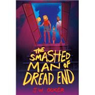 The Smashed Man of Dread End by J.W. Ocker, 9780062990532
