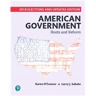 Revel for American Government Roots and Reform, 2018 Elections and Updates Edition -- Combo Access Card by O'Connor, Karen; Sabato, Larry J., 9780135560532