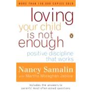Loving Your Child Is Not Enough : Positive Discipline That Works by Samalin, Nancy (Author); Jablow, Martha Moraghan (Author), 9780140270532
