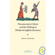 Documentary Culture and the Making of Medieval English Literature by Emily Steiner, 9780521110532