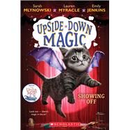 Showing Off (Upside-Down Magic #3) by Mlynowski, Sarah; Myracle, Lauren; Jenkins, Emily, 9780545800532