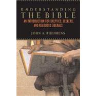 Understanding the Bible An Introduction for Skeptics, Seekers, and Religious Liberals by Buehrens, John A., 9780807010532