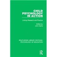 Child Psychology in Action: Linking Research and Practice by Harris; John, 9781138740532