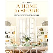 A Home to Share Designs that Welcome Family and Friends, from the creator of My 100 Year Old Home by Saeta, Leslie, 9781419760532