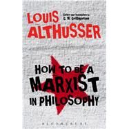 How to Be a Marxist in Philosophy by Althusser, Louis; Goshgarian, G. M., 9781474280532