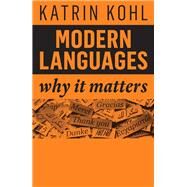 Modern Languages Why It Matters by Kohl, Katrin, 9781509540532