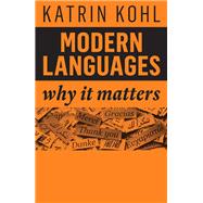 Modern Languages Why It Matters by Kohl, Katrin, 9781509540532