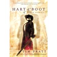 Hart and Boot and Other Stories by Pratt, Tim, 9781597800532
