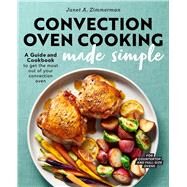 Convection Oven Cooking Made Simple by Zimmerman, Janet A., 9781647390532