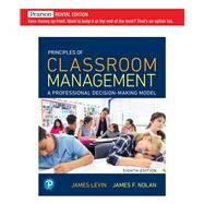 Principles of Classroom Management: A Professional Decision-Making Model [RENTAL EDITION] by Levin, James, 9780135240533