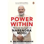 Power Within The Leadership Legacy of Narendra Modi by Balasubramaniam, R., 9780143470533