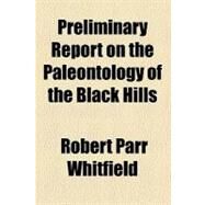 Preliminary Report on the Paleontology of the Black Hills by Whitfield, Robert Parr; Geographical and Geological Survey of th, 9780217030533