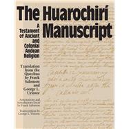 The Huarochiri Manuscript: A Testament of Ancient and Colonial Andean Religion by Frank Salmon; George L. Urioste; Frank Salomon, 9780292730533
