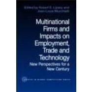 Multinational Firms and Impacts on Employment, Trade and Technology: New Perspectives for a New Century by Lipsey; Robert E., 9780415270533