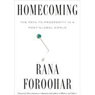 Homecoming The Path to Prosperity in a Post-Global World by Foroohar, Rana, 9780593240533