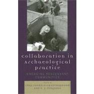 Collaboration in Archaeological Practice Engaging Descendant Communities by Colwell-chanthaphonh, Chip; Ferguson, T. J., 9780759110533