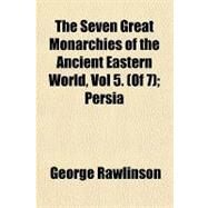 The Seven Great Monarchies of the Ancient Eastern World by Rawlinson, George, 9781153720533