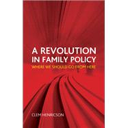A Revolution in Family Policy by Henricson, Clem, 9781447300533