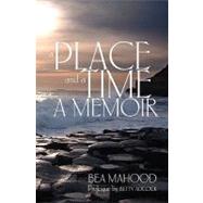 A Place & A Time by Mahood, Bea; Adcock, Betty, 9781453620533