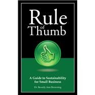 Rule of Thumb: A Guide to Sustainability for Small Business by Browning, Dr. Beverly, 9781608080533