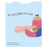 Get Busy With Your Day! by Ainsworth, Kim; Perry, Amanda, 9781667870533
