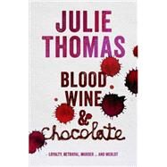 Blood, Wine & Chocolate by Thomas, Julie, 9781775540533