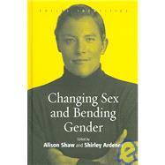 Changing Sex And Bending Gender by Shaw, Alison; Ardener, Shirley, 9781845450533