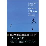 The Oxford Handbook of Law and Anthropology by Foblets, Marie-Claire; Goodale, Mark; Sapignoli, Maria; Zenker, Olaf, 9780198840534