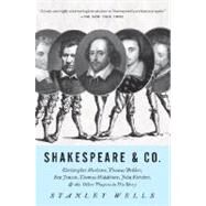 Shakespeare & Co. Christopher Marlowe, Thomas Dekker, Ben Jonson, Thomas Middleton, John Fletcher and the Other Players in His Story by WELLS, STANLEY, 9780307280534